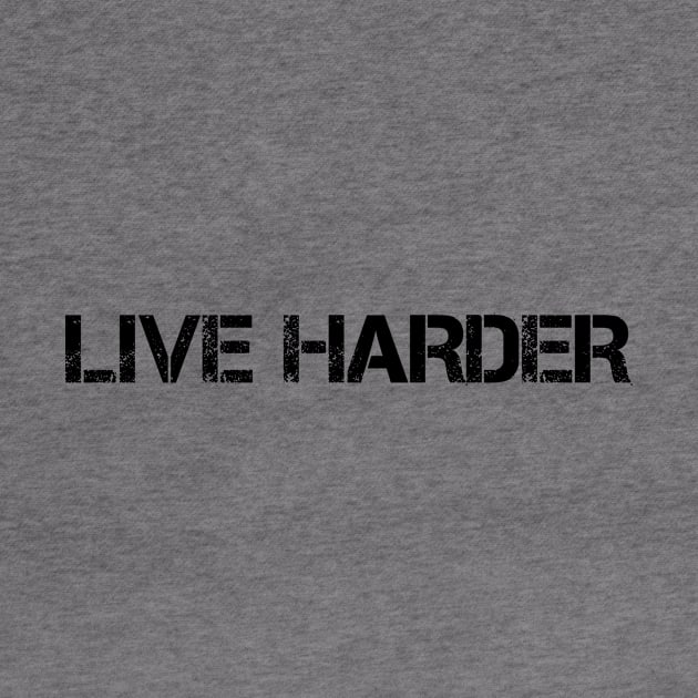 Live Harder Inspirational Quote T-Shirt by Dominus101